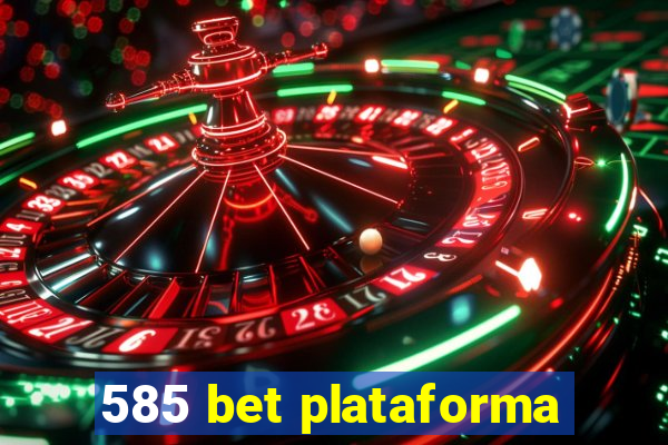 585 bet plataforma